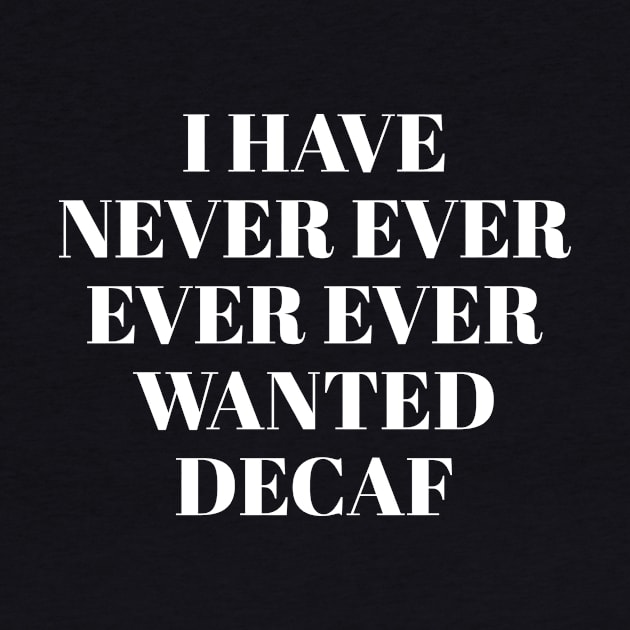 Never ever ever wanted decaf by sunima